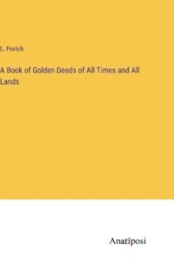 A Book of Golden Deeds of All Times and All Lands