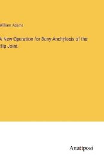 A New Operation for Bony Anchylosis of the Hip Joint