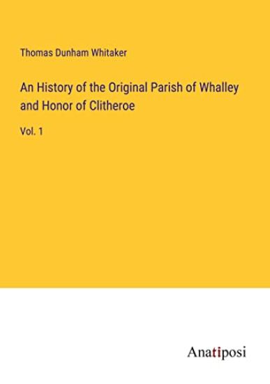 An History of the Original Parish of Whalley and Honor of Clitheroe