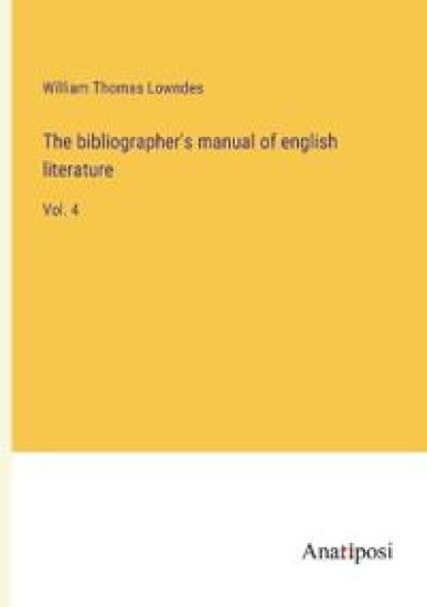 The bibliographer's manual of english literature
