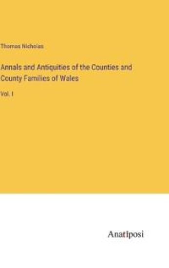 Annals and Antiquities of the Counties and County Families of Wales