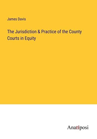 The Jurisdiction & Practice of the County Courts in Equity