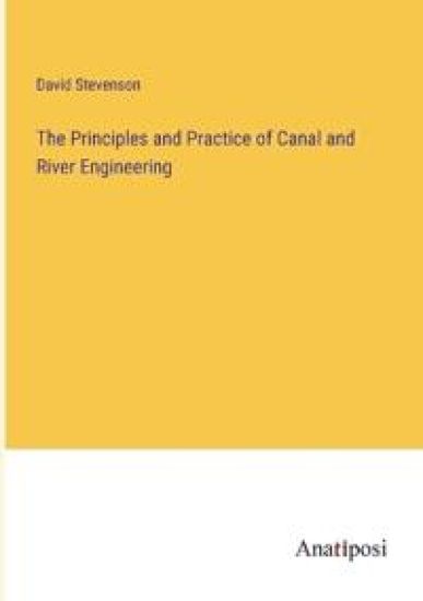 The Principles and Practice of Canal and River Engineering