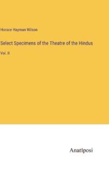 Select Specimens of the Theatre of the Hindus