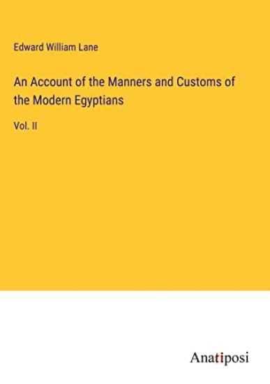 An Account of the Manners and Customs of the Modern Egyptians: Vol. II