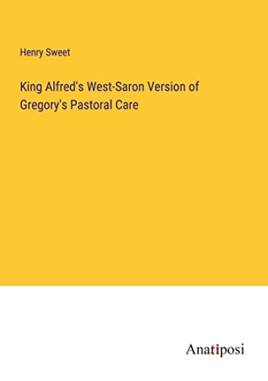 King Alfred's West-Saron Version of Gregory's Pastoral Care
