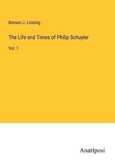 The Life and Times of Philip Schuyler