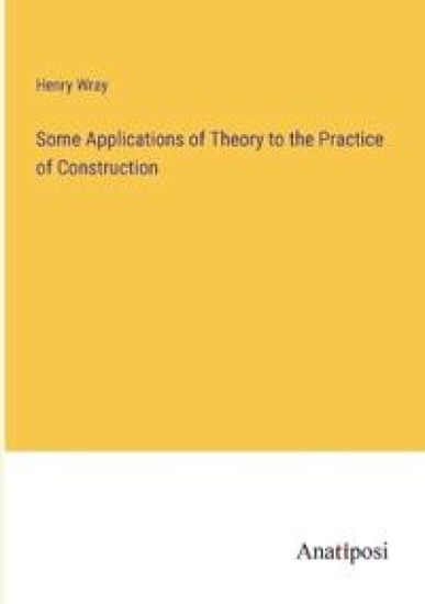 Some Applications of Theory to the Practice of Construction