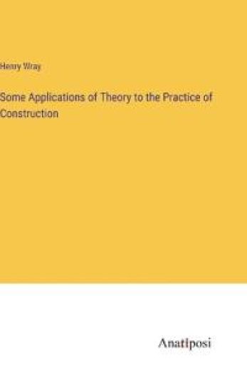 Some Applications of Theory to the Practice of Construction