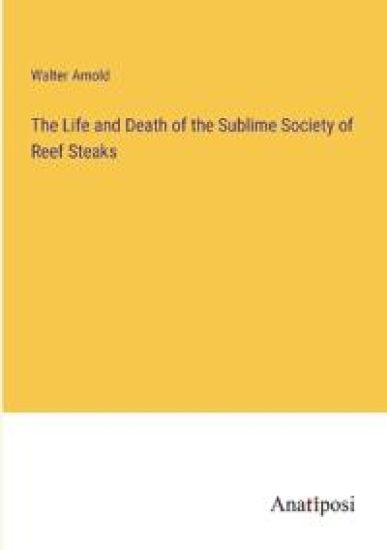 The Life and Death of the Sublime Society of Reef Steaks