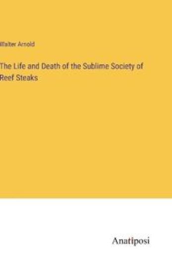 The Life and Death of the Sublime Society of Reef Steaks