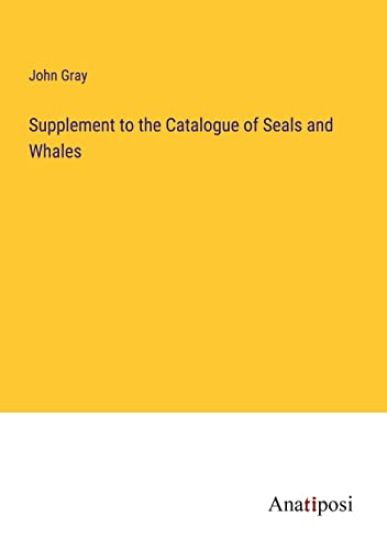 Supplement to the Catalogue of Seals and Whales – John Gray, kirjan kansikuva