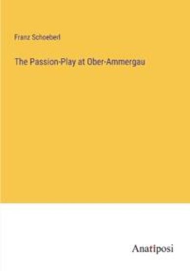 The Passion-Play at Ober-Ammergau