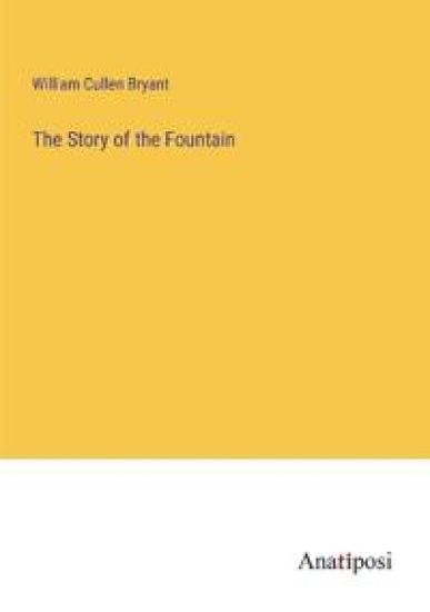 The Story of the Fountain – William Cullen Bryant, kirjan kansikuva