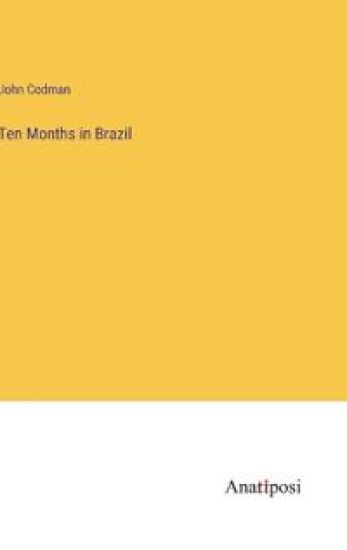 Ten Months in Brazil