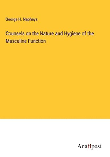 Counsels on the Nature and Hygiene of the Masculine Function