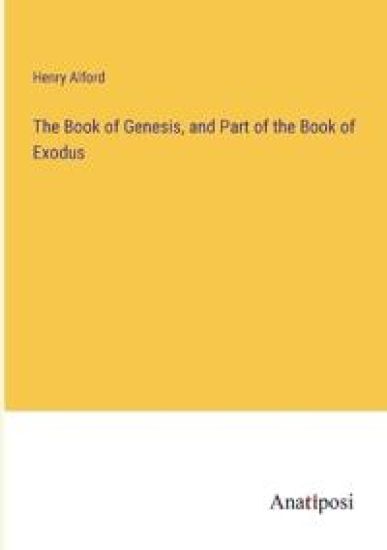 The Book of Genesis, and Part of the Book of Exodus