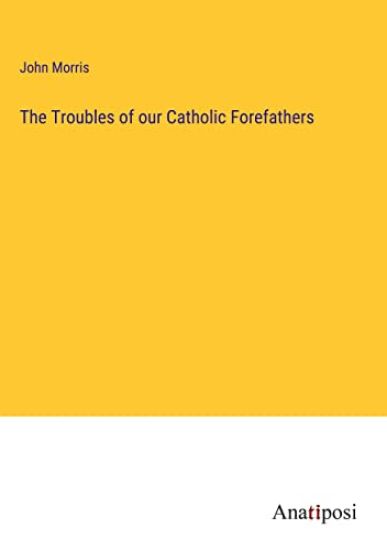 The Troubles of our Catholic Forefathers