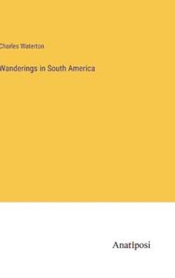 Wanderings in South America