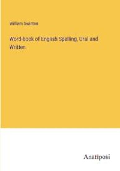 Word-book of English Spelling, Oral and Written