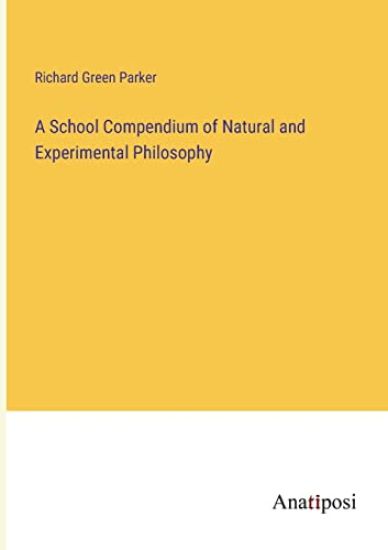 A School Compendium of Natural and Experimental Philosophy