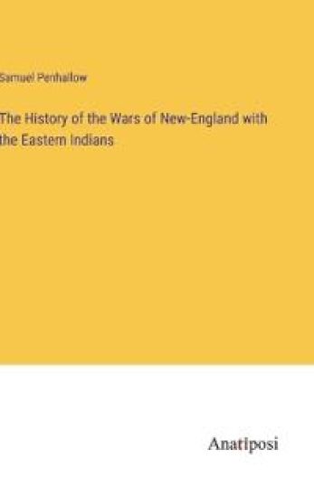 The History of the Wars of New-England with the Eastern Indians