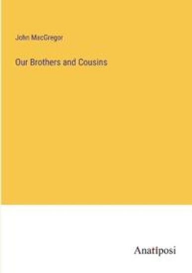 Our Brothers and Cousins