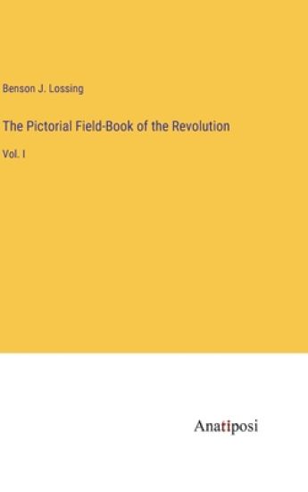 The Pictorial Field-Book of the Revolution