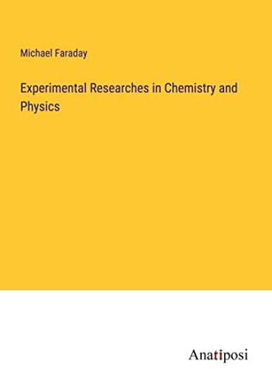 Experimental Researches in Chemistry and Physics