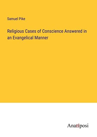 Religious Cases of Conscience Answered in an Evangelical Manner