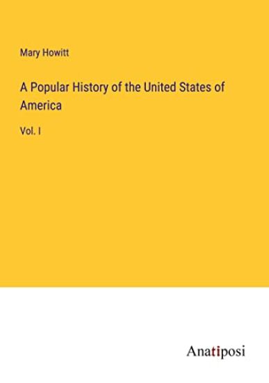 A Popular History of the United States of America: Vol. I