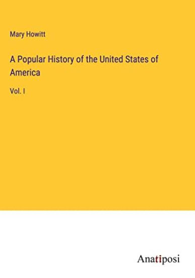 A Popular History of the United States of America: Vol. I
