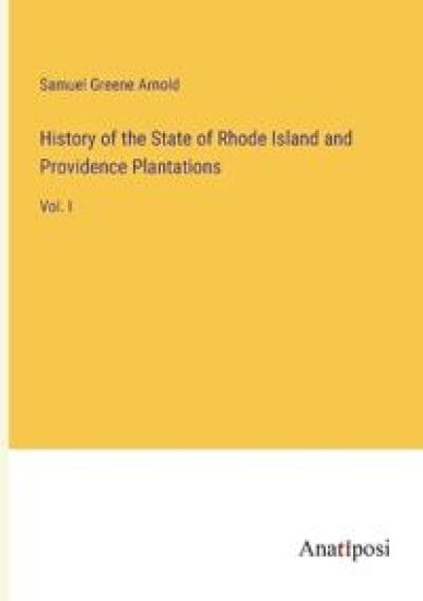 History of the State of Rhode Island and Providence Plantations