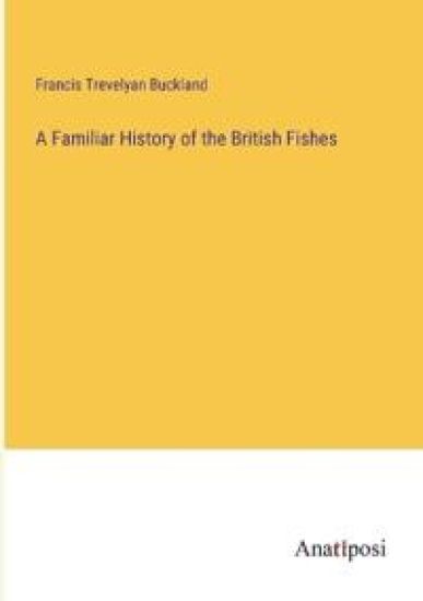 A Familiar History of the British Fishes