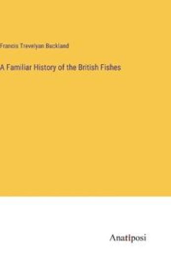 A Familiar History of the British Fishes