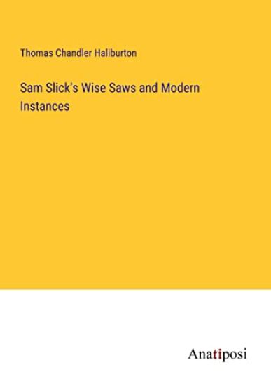 Sam Slick's Wise Saws and Modern Instances