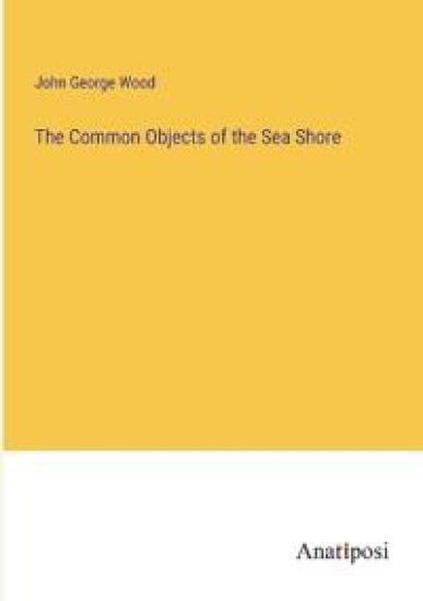 The Common Objects of the Sea Shore