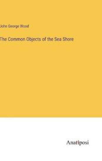 The Common Objects of the Sea Shore