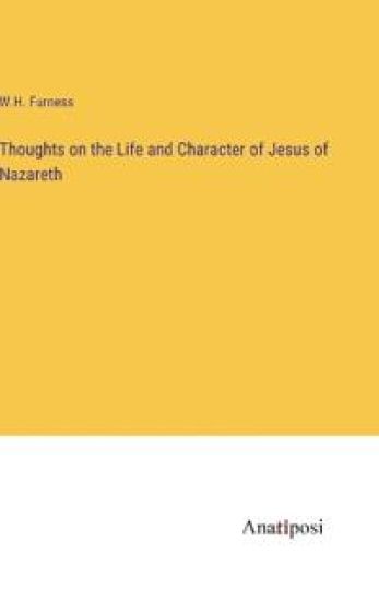 Thoughts on the Life and Character of Jesus of Nazareth