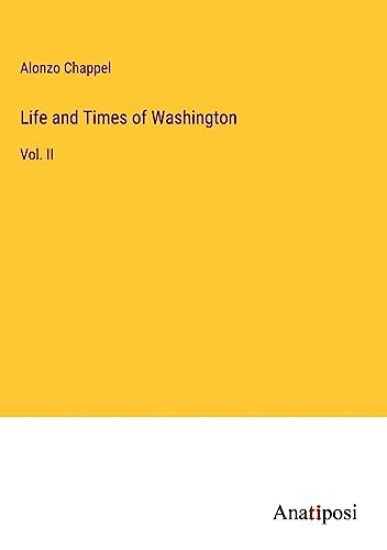 Life and Times of Washington: Vol. II