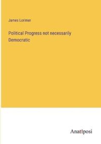 Political Progress not necessarily Democratic
