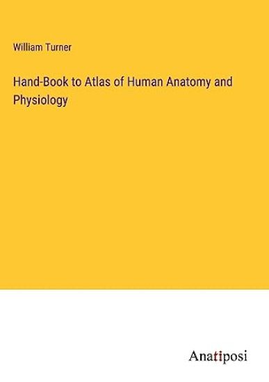 Hand-Book to Atlas of Human Anatomy and Physiology