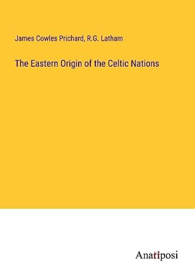The Eastern Origin of the Celtic Nations