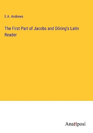 The First Part of Jacobs and Döring's Latin Reader