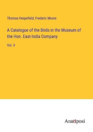 A Catalogue of the Birds in the Museum of the Hon. East-India Company