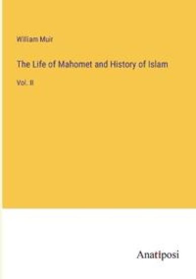 The Life of Mahomet and History of Islam