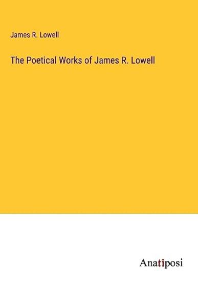 The Poetical Works of James R. Lowell