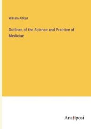 Outlines of the Science and Practice of Medicine