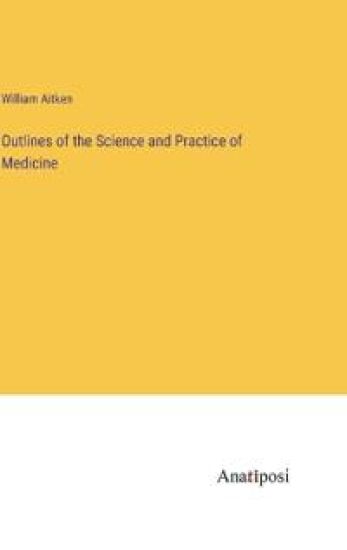 Outlines of the Science and Practice of Medicine
