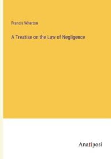 A Treatise on the Law of Negligence